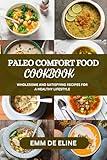 Paleo Comfort Food Cookbook: Wholesome and Satisfying Recipes for a Healthy Lifestyle