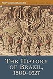 The History of Brazil, 1500–1627 (Classic Histories from the Portuguese-speaking World in Translation, 4)