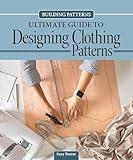 Building Patterns: Ultimate Guide to Designing Clothing Patterns