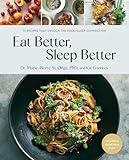 Eat Better, Sleep Better: 75 Recipes and A 28-Day Meal Plan That Unlock the Food-Sleep Connection (A Cookbook)