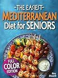 The Easiest Mediterranean Diet Cookbook for Seniors: Complete Evidence-Based Guide to Healthy Eating, Weight Management, and Longevity | Delicious ... 60 (The Easiest Healthy Diets for Seniors)