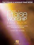 The Praise & Worship Fake Book: An Essential Tool for Worship Leaders, Praise Bands and Singers!