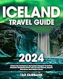 Iceland Travel Guide 2024: Unlock the Complete & Up-to-Date Passport to Visiting Iceland's Wonderful Cities with the Best Places, Unseen Itineraries, and Hidden Gems