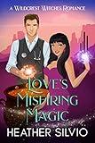 Love's Misfiring Magic (Wildcrest Witches Romance Book 1)