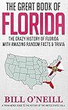 The Great Book of Florida: The Crazy History of Florida with Amazing Random Facts & Trivia (A Trivia Nerds Guide to the History of the United States)