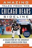 Amazing Tales from the Chicago Bears Sideline: A Collection of the Greatest Bears Stories Ever Told