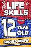 Life Skills Every 12 Year Old Should Know: An Essential Book For Tween Boys and Girls To Unlock Their Secret Superpowers and Be Successful, Healthy, and Happy