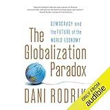 The Globalization Paradox: Democracy and the Future of the World Economy