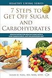 7 Steps to Get Off Sugar and Carbohydrates: Healthy Eating for Healthy Living with a Low-Carbohydrate, Anti-Inflammatory Diet (Healthy Living Series)