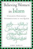 "Believing Women" in Islam: Unreading Patriarchal Interpretations of the Qur'an