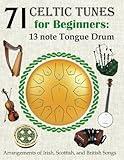 71 Celtic Tunes for Beginners: 13 note Tongue Drum: Arrangements of Irish, Scottish, and British Songs (A Global Harmony: Songs of Nations and Tribes)
