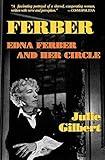 Ferber: Edna Ferber and Her Circle: Biography of Edna Ferber and Her Circle (Applause Books)