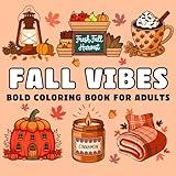 Fall Vibes: Bold Coloring Book for Adults, Bold and Easy Fall Coloring Book with More Than 65 Thick Line Simple Illustrations for a Cozy Autumn