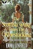 The Scottish Duke Tames the Bluestocking: A Historical Regency Romance Novel (Wedded for Convenience Book 2)