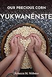 Our Precious Corn: Yukwanénste (Makwa Enewed)