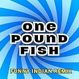 One Pound Fish (Funny Indian Remix)