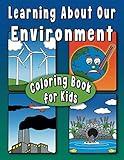 Learning About Our Environment Coloring Book for Kids: Educational coloring book helps teach environmental concepts to children Ages 7+