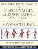 Integrative Therapies for Fibromyalgia, Chronic Fatigue Syndrome, and Myofascial Pain: The Mind-Body Connection