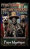 Mysteries of Haitian Vodou: Unveiling the Spiritual Traditions and History of Haiti