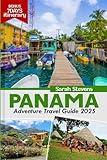 Panama Adventure Travel Guide 2025: Explore the Canal,Top Destination and Stunning Beaches Available in the Region, Hidden Attractions, Insider Tips ... (SARAH STEVENS TRAVEL GUIDE SERIES)