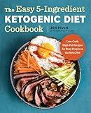 The Easy 5-Ingredient Ketogenic Diet Cookbook: Low-Carb, High-Fat Recipes for Busy People on the Keto Diet