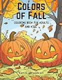 Colors of Fall: Unleash Your Creativity with Autumn Scenes, Pumpkins, and Fall Leaves (Coloring Book for Kids and Adults)