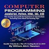 Computer Programming: JavaScript, Python, HTML, SQL, CSS: The Step-by-Step Guide for Beginners to Intermediate: Including Some Black Hat Hacking Tips - Bundle 5 books in 1 the #1 Coding Book 2020