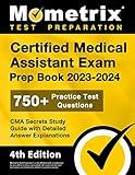 Certified Medical Assistant Exam Prep Book 2023-2024 - 750+ Practice Test Questions, CMA Secrets Study Guide with Detailed Answer Explanations: [4th Edition]