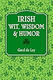 Irish Wit, Wisdom and Humor: The Complete Collection of Irish Jokes, One-Liners & Witty Sayings