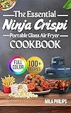 The Essential Ninja Crispi Portable Glass Air Fryer Cookbook: 100+ Quick, Delicious and Healthy Recipes For Effortless Cooking With Your New Ninja Crispi Portable Glass Air Fryer (Full Color Edition)