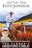 Mail Order Bride: The Farmer's Grieving Child: Clean and Wholesome Western Historical Romance (Fall Mail Order Brides Book 13)