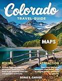 COLORADO TRAVEL GUIDE 2025-2026:: Explore Majestic Rocky Mountains, Epic Outdoor Adventures, Hidden Gems, Scenic Road Trips, Vibrant Cities, Charming Small Towns, and the Best of the Centennial State