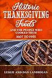 Historic Thanksgiving Foods: And the People who Cooked Them, 1607 to 1955 (Historic New England Foods)