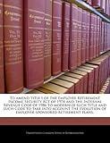To amend title I of the Employee Retirement Income Security Act of 1974 and the Internal Revenue Code of 1986 to modernize such title and such Code to ... of employer-sponsored retirement plans.