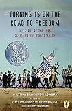 Turning 15 on the Road to Freedom: My Story of the 1965 Selma Voting Rights March