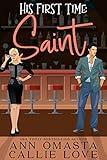 His First Time - Saint: A Spicy Opposites-Attract Romance featuring a Male Stripper and an Innocent Heroine