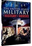 The United States Military: A History Of Heroes