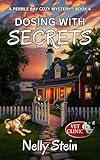 Dosing With Secrets: A riveting small town murder mystery with hidden agendas (A Pebble Bay Cozy Mystery Book 4)
