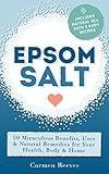 EPSOM SALT: 50 Miraculous Benefits, Uses & Natural Remedies for Your Health, Body & Home. (Home Remedies, DIY Recipes, Pain Relief, Detox, Natural Beauty, Gardening, Weight Loss)