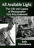 All Available Light: The Life and Legacy of Photographer Ted Polumbaum