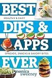 Best Dips and Apps Ever: Fun and Easy Spreads, Snacks, and Savory Bites (Best Ever)