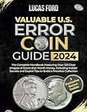 Valuable U.S. Error Coin Guide 2024: The Complete Handbook Featuring Over 120 Clear Images of Errors that Worth Money, Including Insider Secrets and ... (Valuable Collectibles Encyclopedia)