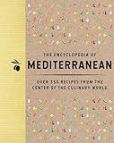 The Encyclopedia of Mediterranean: Over 350 Recipes from the Center of the Culinary World (Your Go-To Cookbook For Healthy And Tasty Meals) (Encyclopedia Cookbooks)