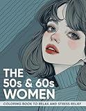 The 50s and 60s Women Coloring Book: 50 Classic Looks Portraits for Adults and Teens Relaxation & Stress Relief