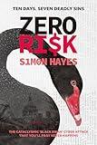 Zero Ri$k: The cataclysmic ‘Black Swan’ financial and political cyber thriller you'll pray NEVER happens! -- TEN DAYS. SEVEN DEADLY SINS. ZERO RI$K