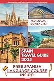 Spain Travel Guide: Discover the Secrets, Natural Treasures, and Traditional Foods of Spain's Heritage | Audio & Video Explanation Included with Travel Itineraries and Over 50 Local Contacts