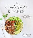 The Simple Paleo Kitchen: 60 Delicious Gluten- and Grain-Free Recipes Without the Fuss