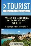 Greater Than a Tourist- Palma De Mallorca Balearic Island Spain: 50 Travel Tips from a Local (Greater Than a Tourist Spain)