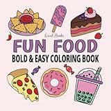 Fun Food / Bold & Easy Coloring Book: Cute Food and Snack Designs for Hours of Relaxing and Creative Coloring / Great Gift for Kids, Teens, and Adults (Bold & Easy)