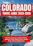 Colorado Travel Guide 2025-2026: Must-See Attractions, National Parks, Adventure Trails, Historic Towns, Unique Stays & Seasonal Itineraries